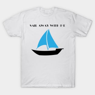 Sail Away With Me T-Shirt